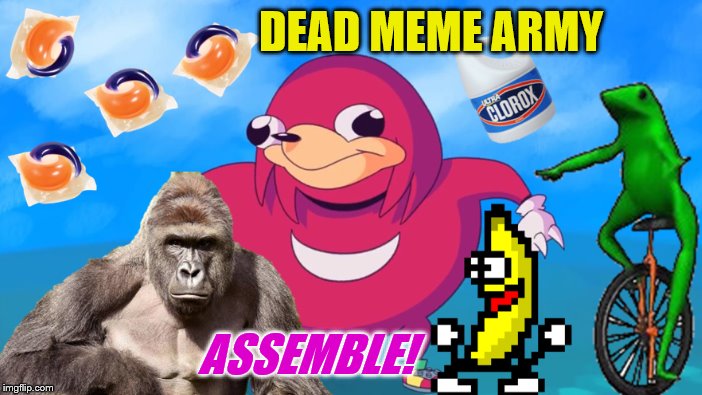 Thank you everybody for participating! Dead Memes Week! A SilicaSandwhich & thecoffeemaster Event March 23-29 | DEAD MEME ARMY; ASSEMBLE! | image tagged in dead memes week,ugandan knuckles,peanut butter jelly time,dat boi,harambe,tide pods | made w/ Imgflip meme maker