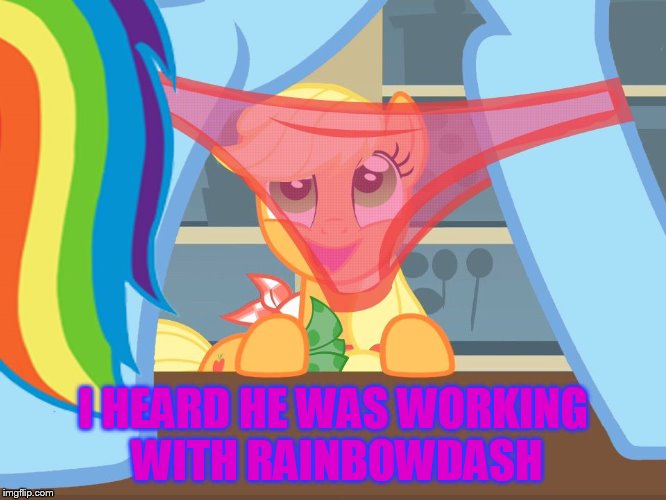 I HEARD HE WAS WORKING WITH RAINBOWDASH | made w/ Imgflip meme maker