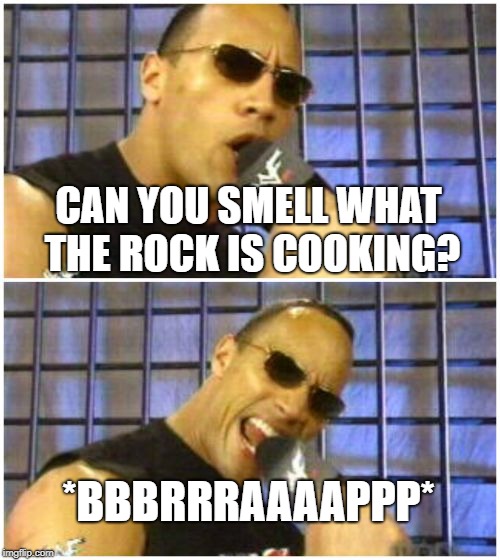 The Rock It Doesn't Matter | CAN YOU SMELL WHAT THE ROCK IS COOKING? *BBBRRRAAAAPPP* | image tagged in memes,the rock it doesnt matter | made w/ Imgflip meme maker