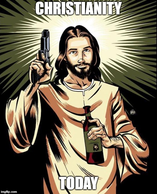 Ghetto Jesus | CHRISTIANITY; TODAY | image tagged in memes,ghetto jesus | made w/ Imgflip meme maker