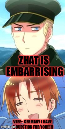 ZHAT IS EMBARRISING VEEE~ GERMANY I HAVE A QUESTION FOR YOU!!!!! | made w/ Imgflip meme maker