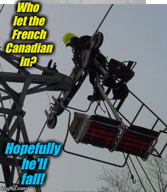 Who let the French Canadian in? Hopefully he'll fall! | made w/ Imgflip meme maker