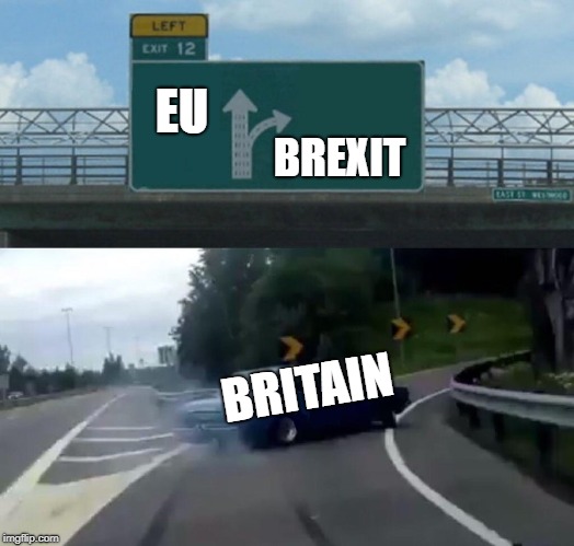 I actually wish Britain stayed unified with the EU, but . . . . | EU; BREXIT; BRITAIN | image tagged in memes,left exit 12 off ramp | made w/ Imgflip meme maker