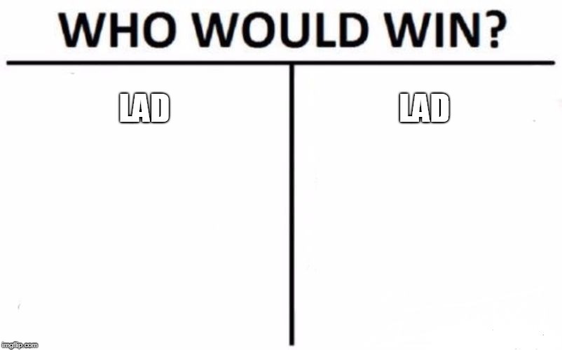 Who Would Win? Meme | LAD; LAD | image tagged in memes,who would win | made w/ Imgflip meme maker