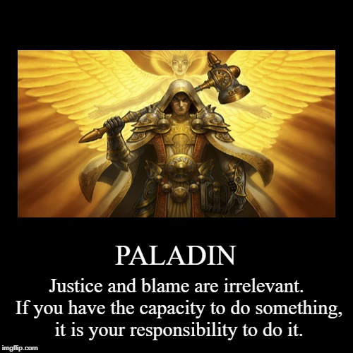 Capacity | image tagged in paladin,justice,blame,responsibility,motivational | made w/ Imgflip demotivational maker