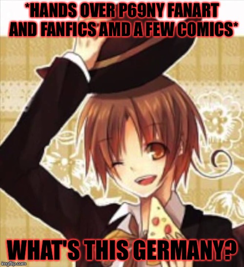 *HANDS OVER P69NY FANART AND FANFICS AMD A FEW COMICS* WHAT'S THIS GERMANY? | made w/ Imgflip meme maker