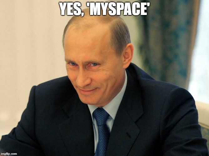 YES, 'MYSPACE' | made w/ Imgflip meme maker