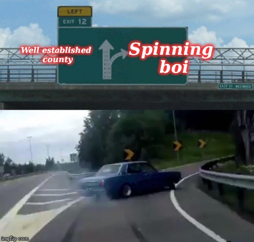 Left Exit 12 Off Ramp Meme | Well established county Spinning boi | image tagged in memes,left exit 12 off ramp | made w/ Imgflip meme maker