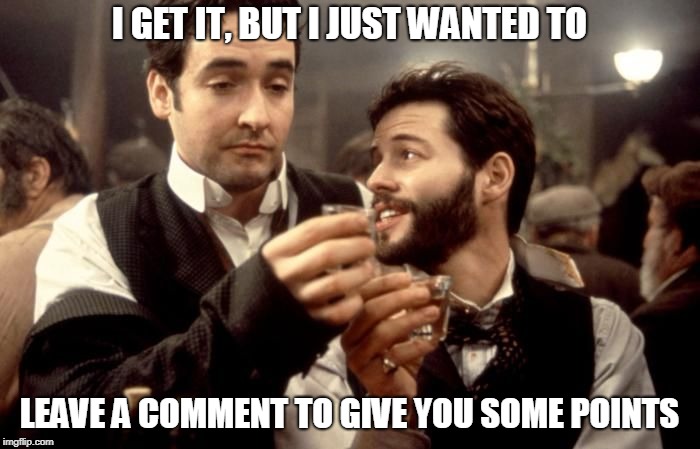 Cheers | I GET IT, BUT I JUST WANTED TO LEAVE A COMMENT TO GIVE YOU SOME POINTS | image tagged in cheers | made w/ Imgflip meme maker