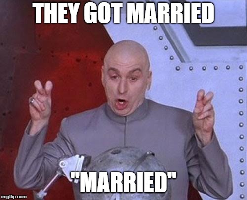 Dr Evil Laser Meme | THEY GOT MARRIED; "MARRIED" | image tagged in memes,dr evil laser | made w/ Imgflip meme maker