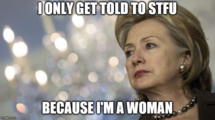 I ONLY GET TOLD TO STFU; BECAUSE I'M A WOMAN | image tagged in can't decide | made w/ Imgflip meme maker