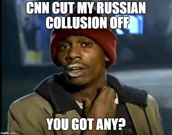 Y'all Got Any More Of That Meme | CNN CUT MY RUSSIAN COLLUSION OFF; YOU GOT ANY? | image tagged in memes,y'all got any more of that | made w/ Imgflip meme maker