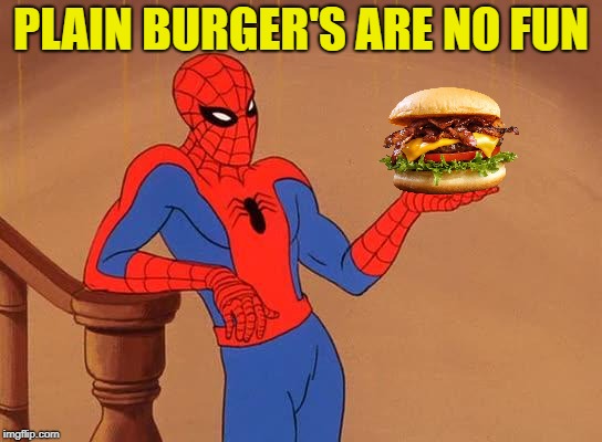 PLAIN BURGER'S ARE NO FUN | made w/ Imgflip meme maker