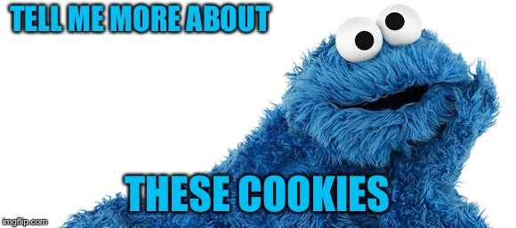 TELL ME MORE ABOUT THESE COOKIES | made w/ Imgflip meme maker