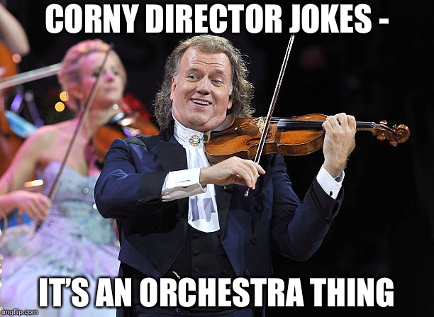 It’s an Orchestra thing, okay?! - part 2 | CORNY DIRECTOR JOKES -; IT’S AN ORCHESTRA THING | image tagged in andre rieu,orchestra,corny joke,its an orchestra thing | made w/ Imgflip meme maker