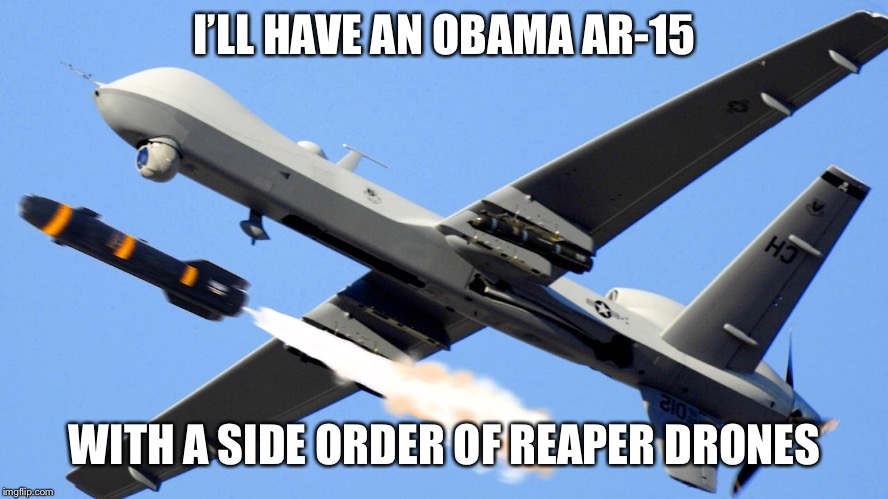 I’LL HAVE AN OBAMA AR-15 WITH A SIDE ORDER OF REAPER DRONES | made w/ Imgflip meme maker