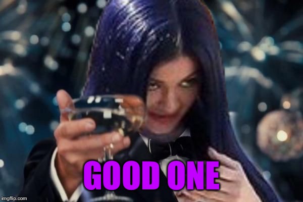 Kylie Cheers | GOOD ONE | image tagged in kylie cheers | made w/ Imgflip meme maker