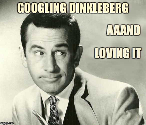 GOOGLING DINKLEBERG | made w/ Imgflip meme maker