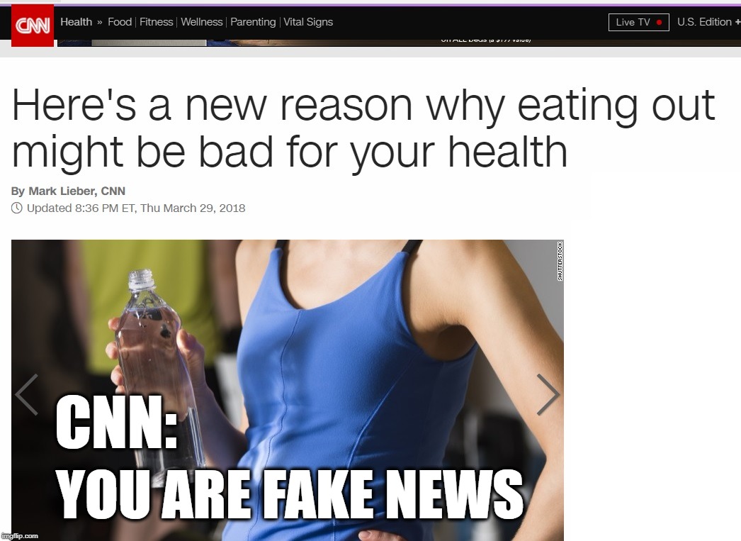 Eating out | YOU ARE FAKE NEWS; CNN: | image tagged in fake news,cnn,eating out | made w/ Imgflip meme maker