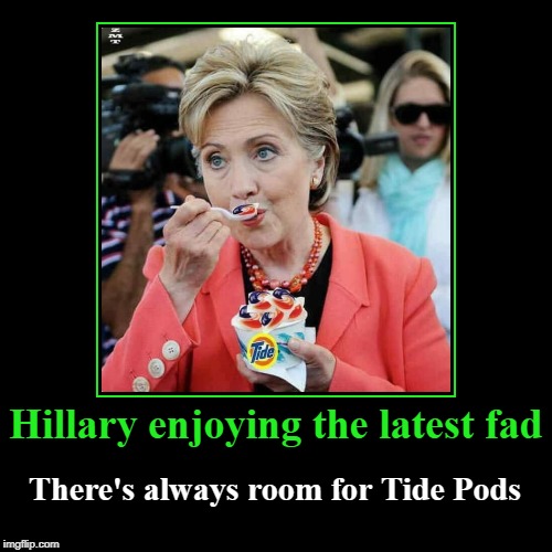 Hillary eating Tide Pods | image tagged in funny,demotivationals,there's always room for tide pods,hillary clinton,ready for hillary | made w/ Imgflip demotivational maker
