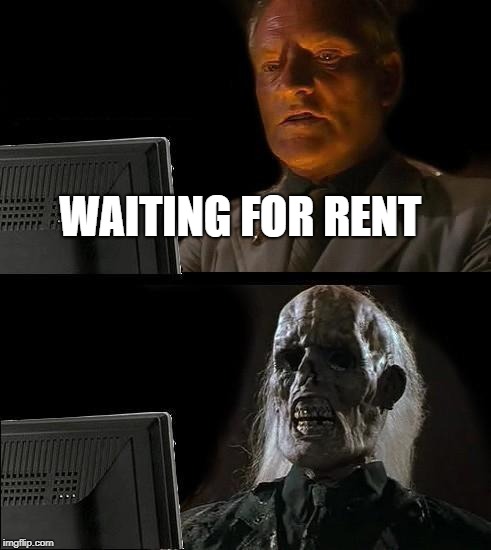 I'll Just Wait Here Meme | WAITING FOR RENT | image tagged in memes,ill just wait here | made w/ Imgflip meme maker