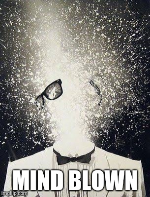 Mind Blown Away | MIND BLOWN | image tagged in mind blown away | made w/ Imgflip meme maker