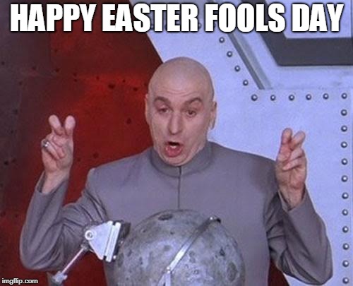 It Sounds Like Something Dr. Evil Would Celebrate | HAPPY EASTER FOOLS DAY | image tagged in memes,dr evil laser,easter fools day,easter,april fools day,april fools | made w/ Imgflip meme maker