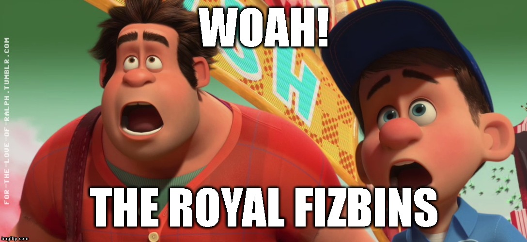 WOAH! THE ROYAL FIZBINS | made w/ Imgflip meme maker