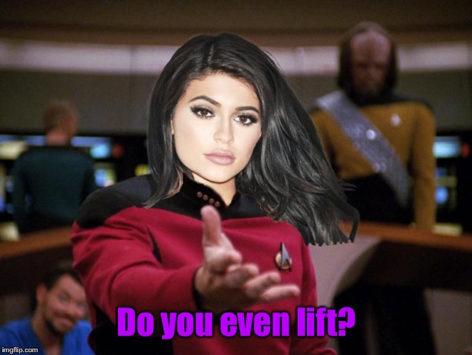 Kylie on Deck | Do you even lift? | image tagged in kylie on deck | made w/ Imgflip meme maker