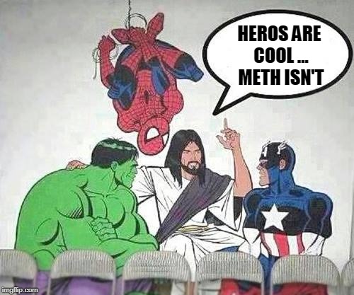 Jesus Hulk Captain America Spider-Man | HEROS ARE COOL ... METH ISN'T | image tagged in jesus hulk captain america spider-man | made w/ Imgflip meme maker