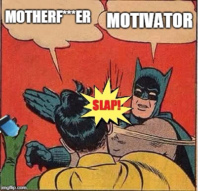 SLAP | MOTHERF***ER MOTIVATOR | image tagged in slap | made w/ Imgflip meme maker