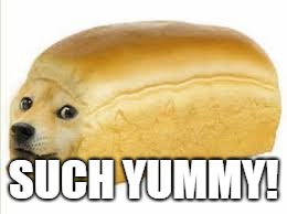Doge bread | SUCH YUMMY! | image tagged in doge bread | made w/ Imgflip meme maker