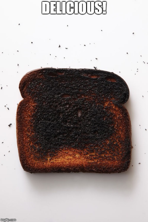 bread-fire | DELICIOUS! | image tagged in bread-fire | made w/ Imgflip meme maker