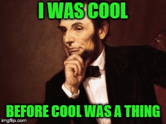 I WAS COOL BEFORE COOL WAS A THING | made w/ Imgflip meme maker