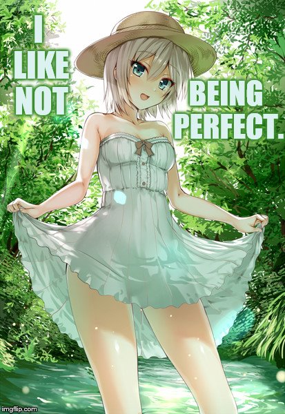 I LIKE NOT BEING PERFECT. | made w/ Imgflip meme maker