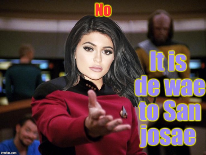 Kylie on Deck | No It is de wae to San josae | image tagged in kylie on deck | made w/ Imgflip meme maker
