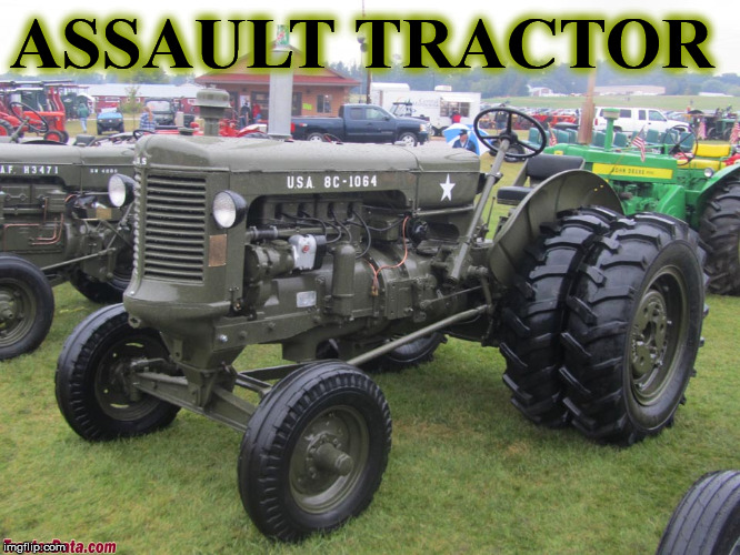 ASSAULT TRACTOR | image tagged in tractor1 | made w/ Imgflip meme maker