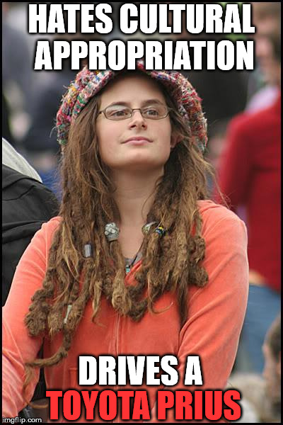 College Liberal Meme | HATES CULTURAL APPROPRIATION; DRIVES A; TOYOTA PRIUS | image tagged in memes,college liberal | made w/ Imgflip meme maker