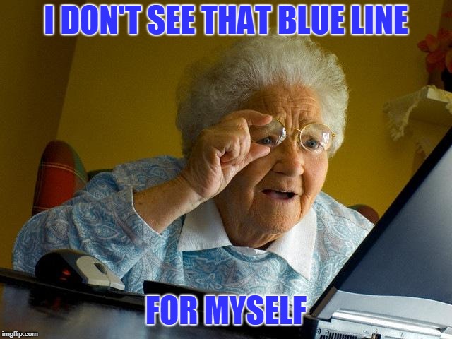 I DON'T SEE THAT BLUE LINE FOR MYSELF | made w/ Imgflip meme maker