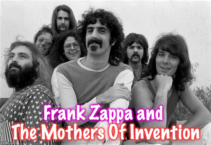 Frank Zappa and The Mothers Of Invention | made w/ Imgflip meme maker