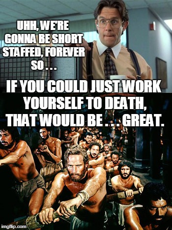 Short Staffed working | UHH, WE'RE GONNA BE SHORT STAFFED, FOREVER SO . . . IF YOU COULD JUST WORK YOURSELF TO DEATH, THAT WOULD BE . . . GREAT. | image tagged in funny,work,office space,bad boss | made w/ Imgflip meme maker