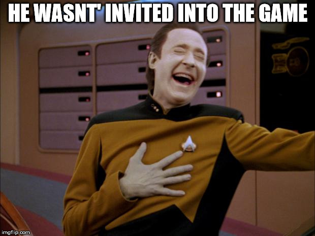 HE WASNT' INVITED INTO THE GAME | made w/ Imgflip meme maker