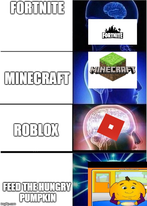 vg smartne5s |  FORTNITE; MINECRAFT; ROBLOX; FEED THE HUNGRY PUMPKIN | image tagged in hungry pumpkin,levels of intelligence,datlimx,yung mung,fortnite,roblox | made w/ Imgflip meme maker