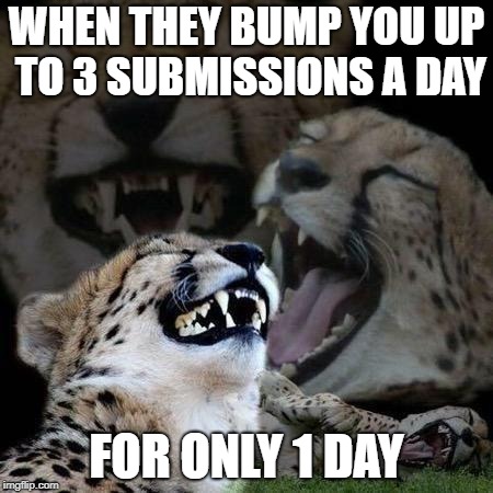 Admins be like | WHEN THEY BUMP YOU UP TO 3 SUBMISSIONS A DAY; FOR ONLY 1 DAY | image tagged in laughing cheetah,admin,gotcha,funny memes,true story,hilarious | made w/ Imgflip meme maker
