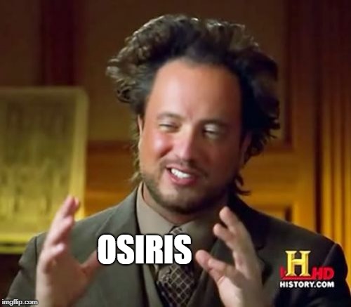 Ancient Aliens Meme | OSIRIS | image tagged in memes,ancient aliens | made w/ Imgflip meme maker