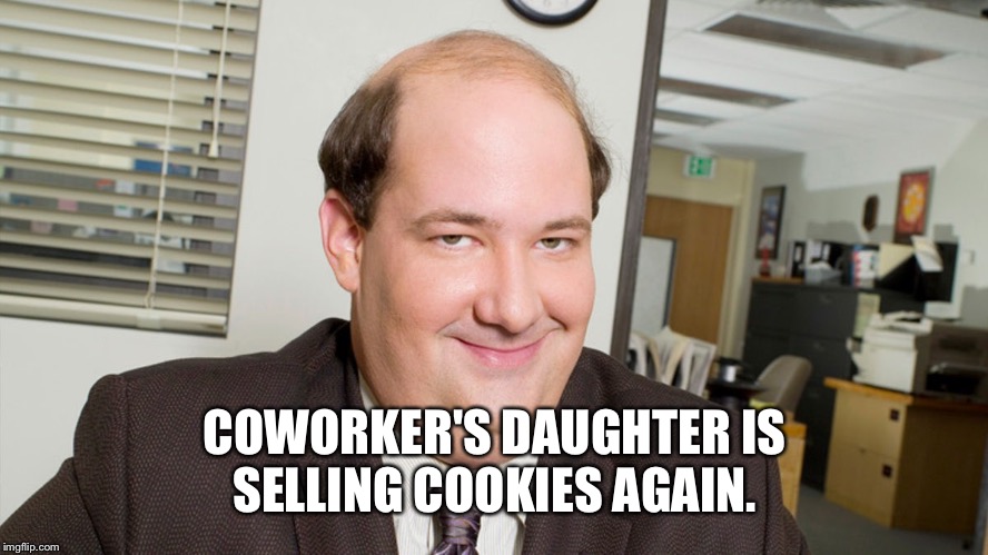 That time of year again  | COWORKER'S DAUGHTER IS SELLING COOKIES AGAIN. | image tagged in memes | made w/ Imgflip meme maker