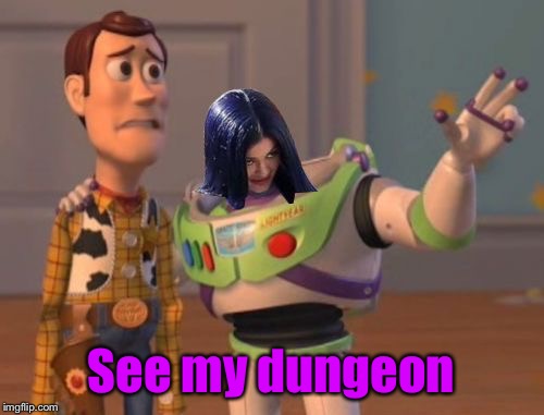 Mima everywhere | See my dungeon | image tagged in mima everywhere | made w/ Imgflip meme maker