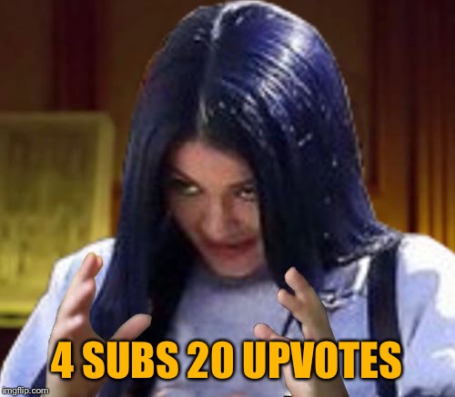 Kylie Aliens | 4 SUBS 20 UPVOTES | image tagged in kylie aliens | made w/ Imgflip meme maker