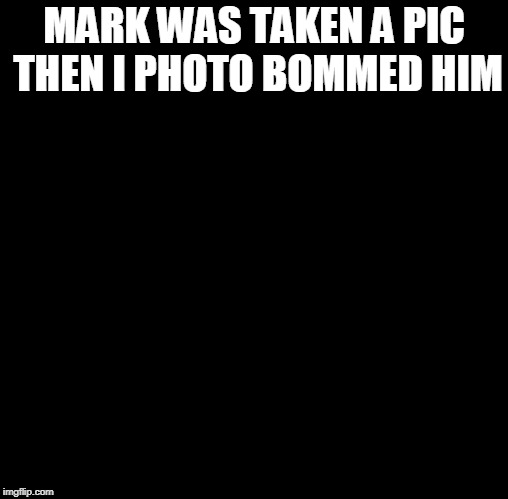 jacksepticeye and markiplier meme | MARK WAS TAKEN A PIC THEN I PHOTO BOMMED HIM | image tagged in jacksepticeye and markiplier meme | made w/ Imgflip meme maker