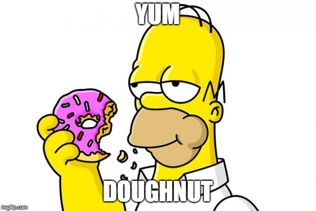 Homer Simpson Donut | YUM; DOUGHNUT | image tagged in homer simpson donut | made w/ Imgflip meme maker